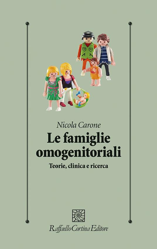 Le famiglie omogenitoriali. Teorie, clinica e ricerca - Nicola Carone - copertina