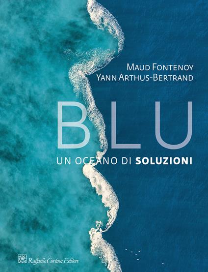 Blu. Un oceano di soluzioni - Maud Fontenoy,Yann Arthus-Bertrand - copertina