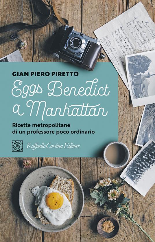 Eggs Benedict a Manhattan. Ricette metropolitane di un professore poco ordinario - Gian Piero Piretto - copertina