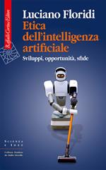 Etica dell'intelligenza artificiale. Sviluppi, opportunità, sfide