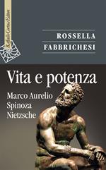 Vita e potenza. Marco Aurelio, Spinoza, Nietzsche