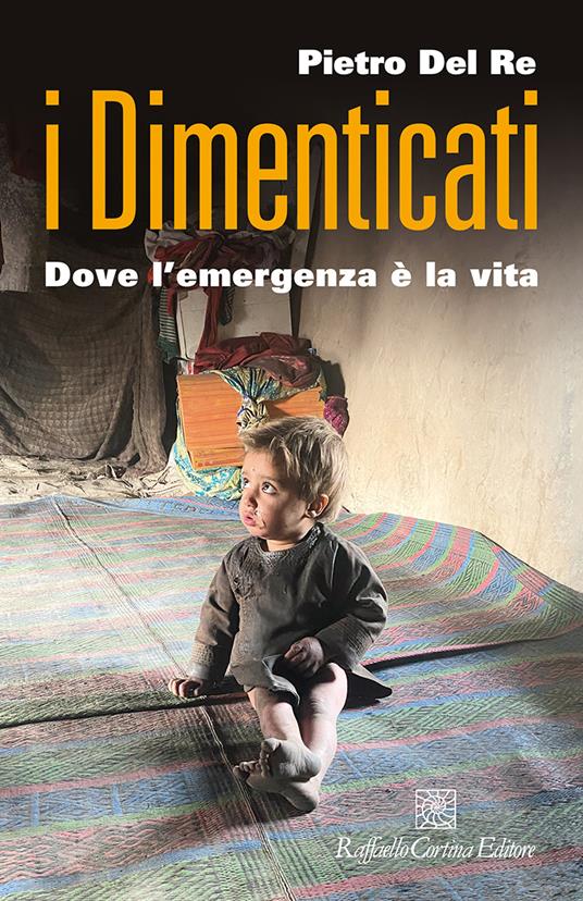 I dimenticati. Dove l'emergenza è la vita - Pietro Del Re - ebook