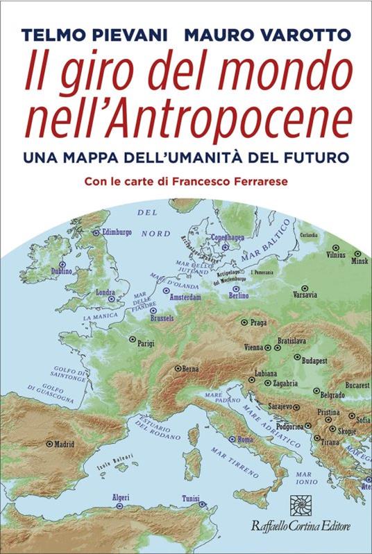 Il giro del mondo nell'Antropocene - Telmo Pievani,Mauro Varotto - copertina