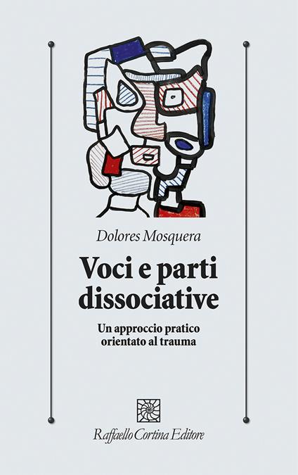 Voci e parti dissociative. Un approccio pratico orientato al trauma - Dolores Mosquera - copertina