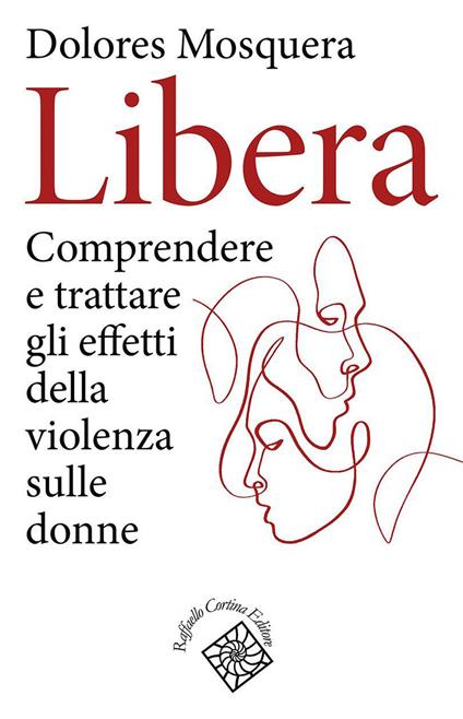 Libera. Comprendere e trattare gli effetti della violenza - Dolores Mosquera,Emilio Vercillo - ebook
