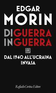 Libro Di guerra in guerra. Dal 1940 all'Ucraina invasa Edgar Morin