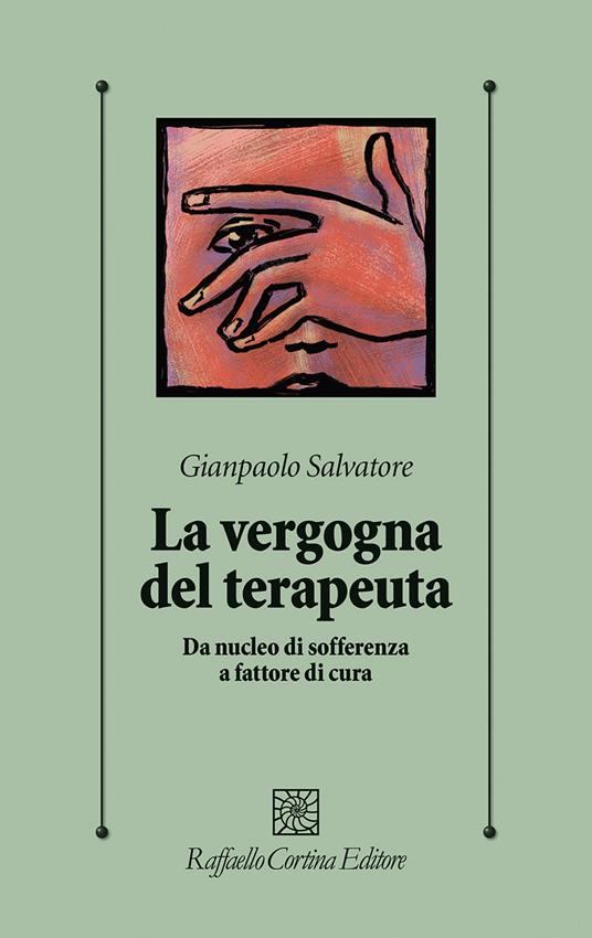 La vergogna del terapeuta. Da nucleo di sofferenza a fattore di cura - Gianpaolo Salvatore - copertina