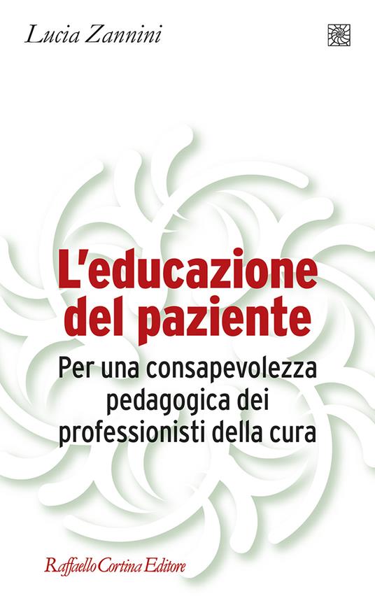 L'educazione del paziente. Per una consapevolezza pedagogica dei professionisti della cura - Lucia Zannini - copertina