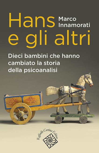 Hans e gli altri. Dieci bambini che hanno cambiato la storia della psicoanalisi - Marco Innamorati - copertina