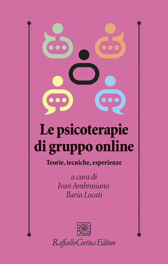 Le psicoterapie di gruppo online. Teorie, tecniche, esperienze - Ivan Ambrosiano,Ilaria Locati - copertina