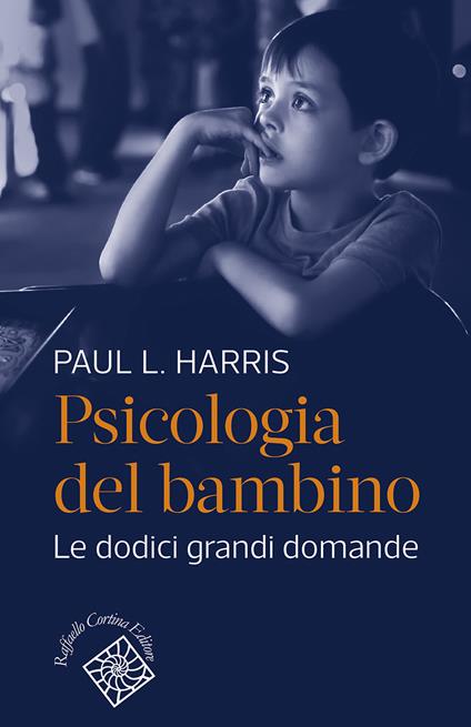 Psicologia del bambino. Le dodici grandi domande - Paul L. Harris - copertina