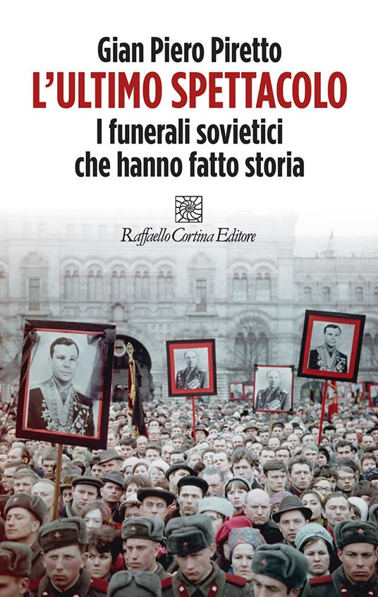 L' ultimo spettacolo. I funerali sovietici che hanno fatto storia - Gian Piero Piretto - ebook