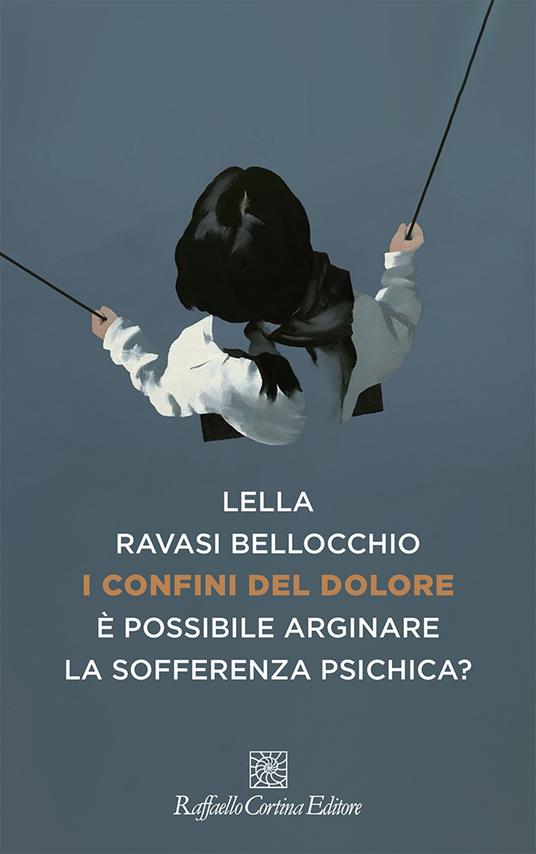 I confini del dolore. È possibile arginare la sofferenza psichica? - Lella Ravasi Bellocchio - copertina