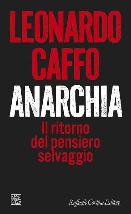 Anarchia. Il ritorno del pensiero selvaggio - Leonardo Caffo - copertina