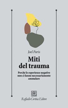 Miti del trauma. Perché le esperienze negative non ci...