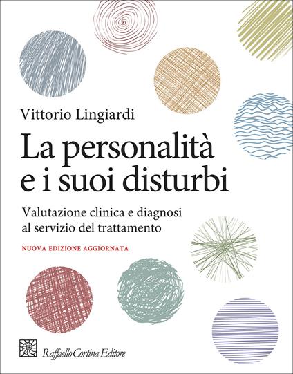 La personalità e i suoi disturbi. Valutazione clinica e diagnosi al servizio del trattamento - Vittorio Lingiardi - copertina