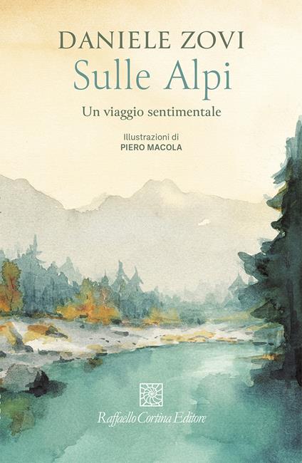 Sulle Alpi. Un viaggio sentimentale - Daniele Zovi,Piero Macola - ebook
