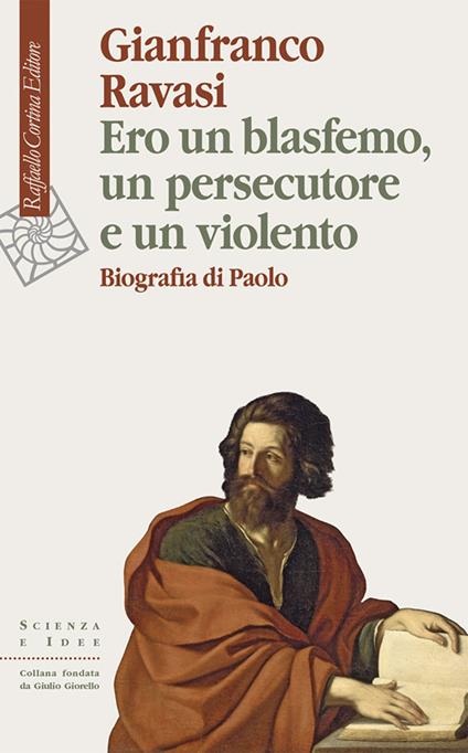 Ero un blasfemo, un persecutore e un violento. Biografia di Paolo - Gianfranco Ravasi - ebook
