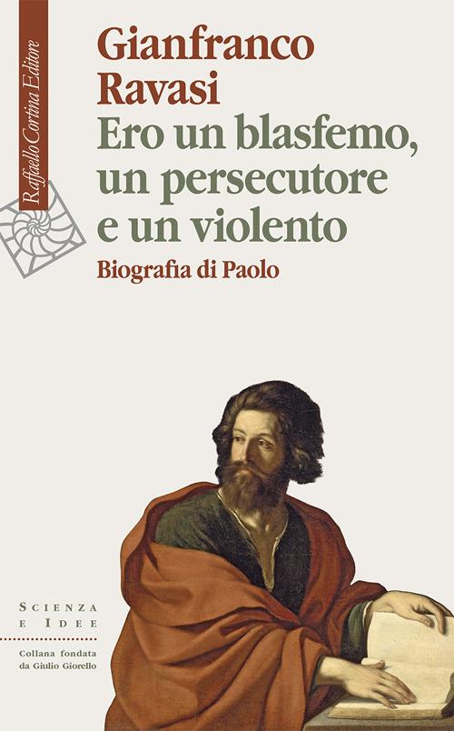 Ero un blasfemo, un persecutore e un violento. Biografia di Paolo - Gianfranco Ravasi - ebook