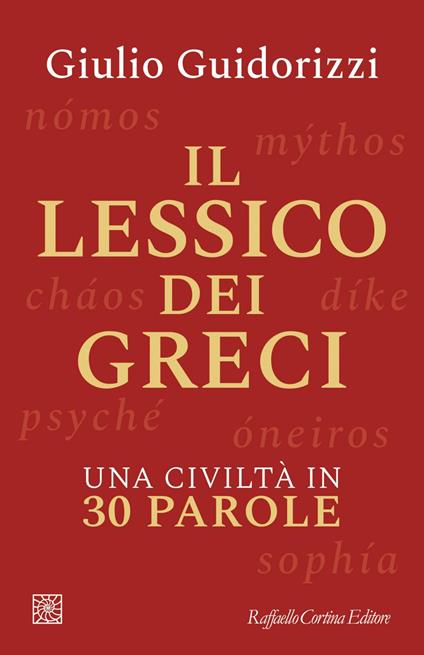 Il lessico dei greci. Una civiltà in 30 parole - Giulio Guidorizzi - ebook