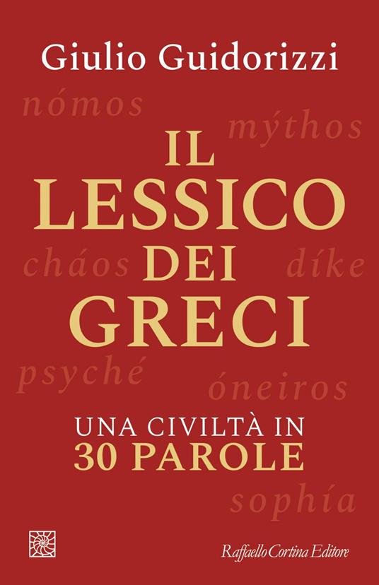Il lessico dei greci. Una civiltà in 30 parole - Giulio Guidorizzi - ebook