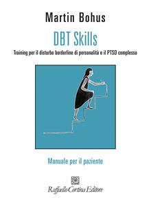 DBT Skills. Training per il disturbo borderline di personalità e il PTSD complesso