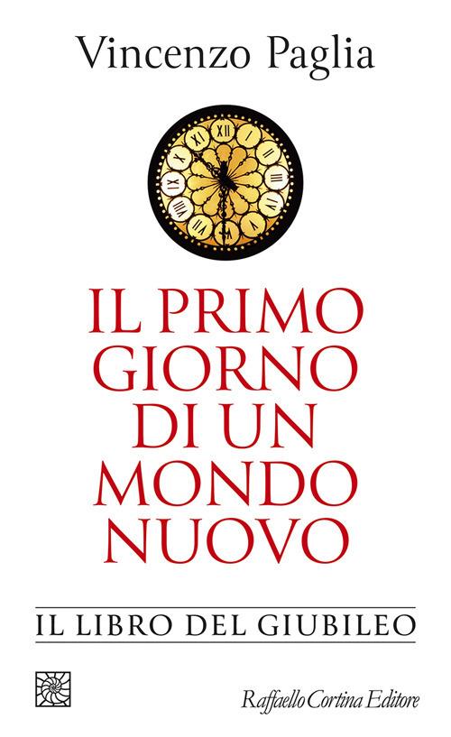 Il primo giorno di un mondo nuovo. Il libro del Giubileo - Vincenzo Paglia - copertina