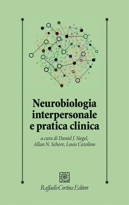 Neurobiologia interpersonale e pratica clinica - Daniel J. Siegel,Allan N. Schore,Louis Cozolino - copertina