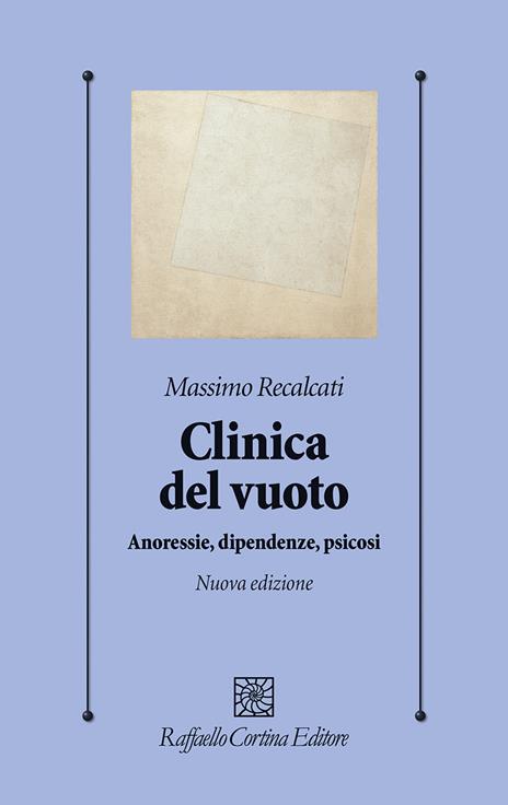 Clinica del vuoto. Anoressie, dipendenze, psicosi. Nuova ediz. - Massimo Recalcati - copertina