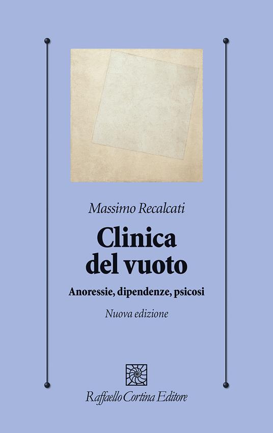 Clinica del vuoto. Anoressie, dipendenze, psicosi. Nuova ediz. - Massimo Recalcati - copertina