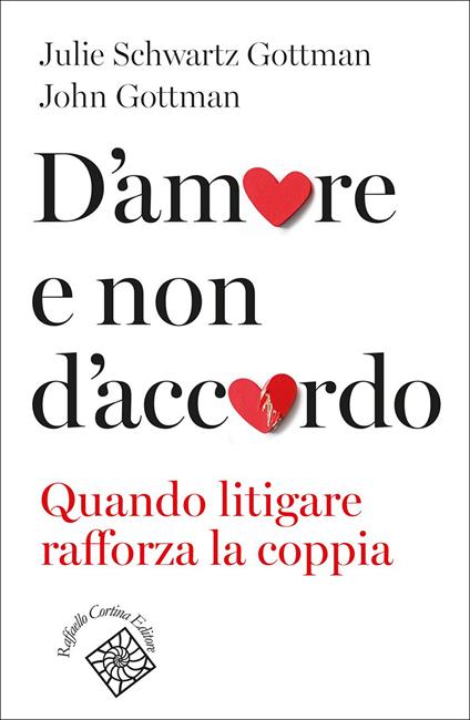 D'amore e non d'accordo. Quando litigare rafforza la coppia - John Gottman,Julie Schwartz Gottman,Tullia Romanelli - ebook
