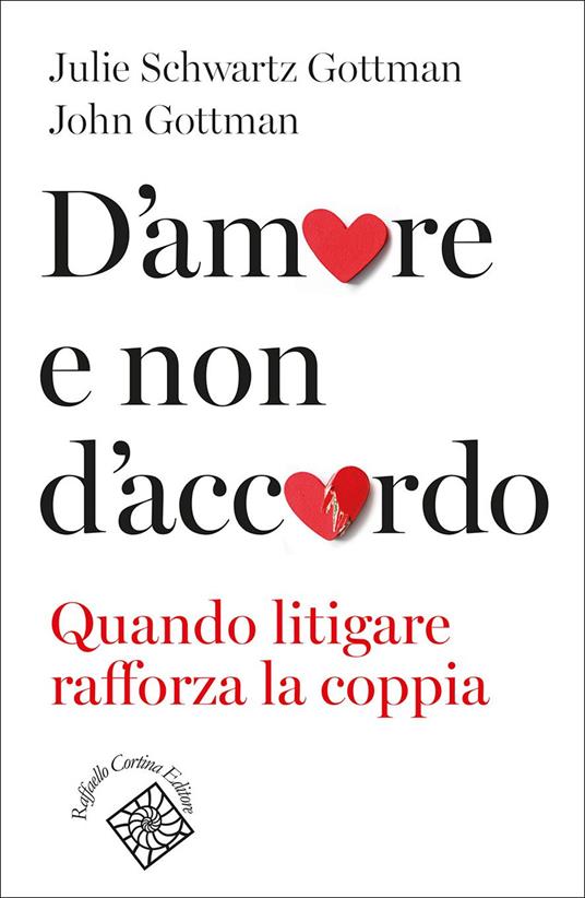 D'amore e non d'accordo. Quando litigare rafforza la coppia - John Gottman,Julie Schwartz Gottman,Tullia Romanelli - ebook
