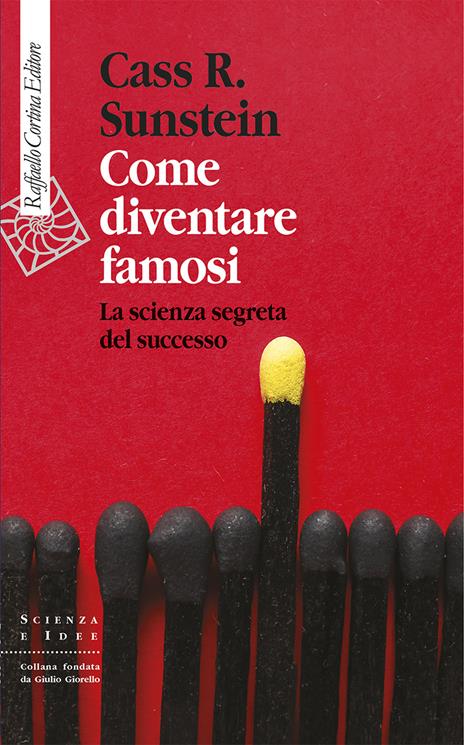 Come diventare famosi. La scienza segreta del successo - Cass R. Sunstein - copertina