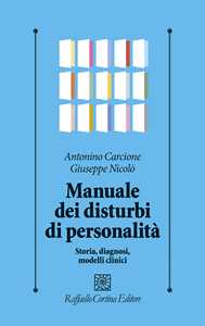 Libro Manuale dei disturbi di personalità. Storia, diagnosi, modelli clinici Antonino Carcione Giuseppe Nicolò