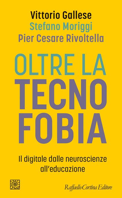 Oltre la tecnofobia. Il digitale dalle neuroscienze all'educazione - Vittorio Gallese,Stefano Moriggi,Pier Cesare Rivoltella - ebook
