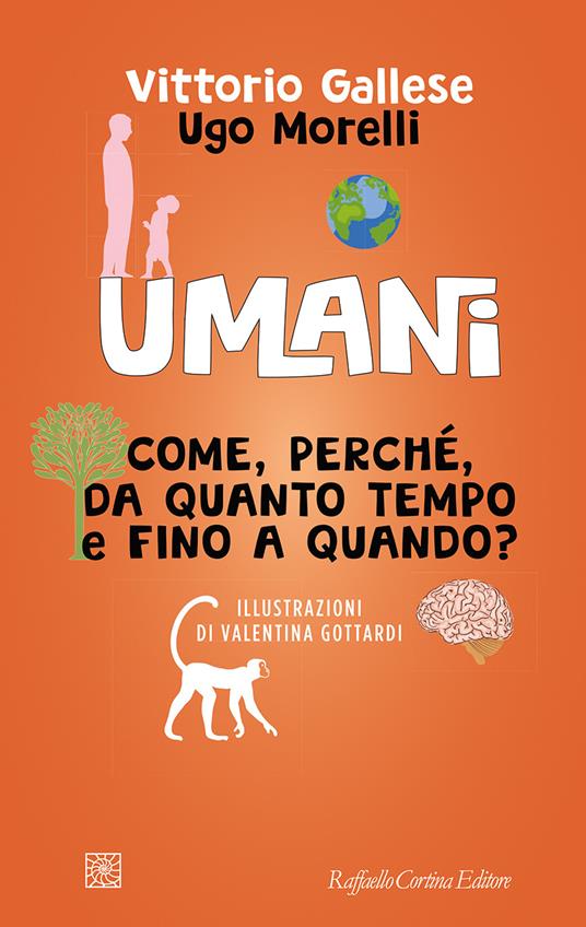Umani. Come, perché, da quanto tempo e fino a quando? - Vittorio Gallese,Ugo Morelli - copertina