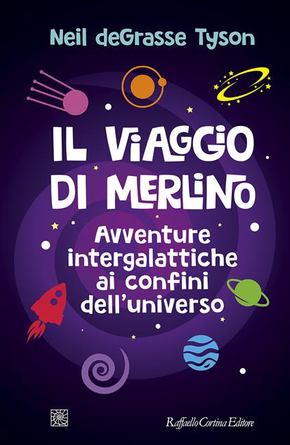 Il viaggio di Merlino. Avventure intergalattiche ai confini dell'universo - Neil deGrasse Tyson - copertina