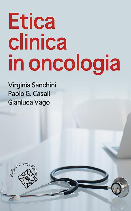 Etica clinica in oncologia - Virginia Sanchini,Paolo Casali,Gianluca Vago - copertina