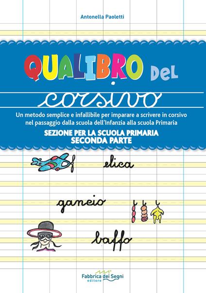 Sezione per la scuola primaria. Qualibro del corsivo. Un metodo semplice e infallibile per imparare a scrivere in corsivo nel passaggio dalla scuola dell'infanzia alla scuola primaria. Vol. 2: Parte seconda. - Antonella Paoletti - copertina