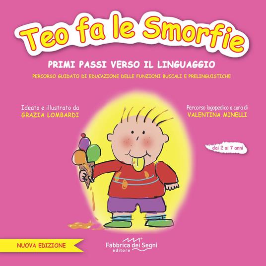 Teo fa le smorfie. Primi passi verso il linguaggio. Percorso guidato di educazione delle funzioni buccali e prelinguistiche. Ediz. a colori - Valentina Minelli,Grazia Lombardi - copertina