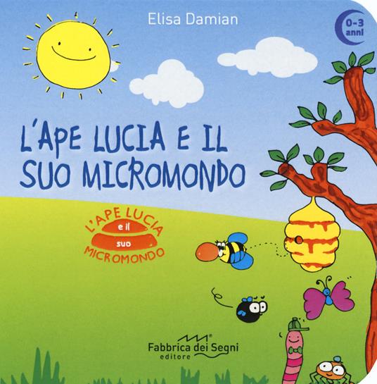 L' ape Lucia e il suo micromondo. Ediz. a colori - Elisa Damian - copertina