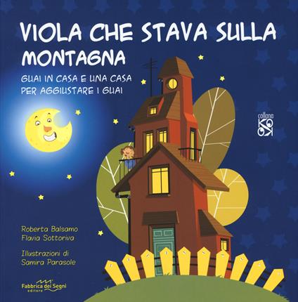 Viola che stava sulla montagna. Guai in casa e una casa per aggiustare i guai. Ediz. a colori - Roberta Balsamo,Flavia Sottoriva - copertina