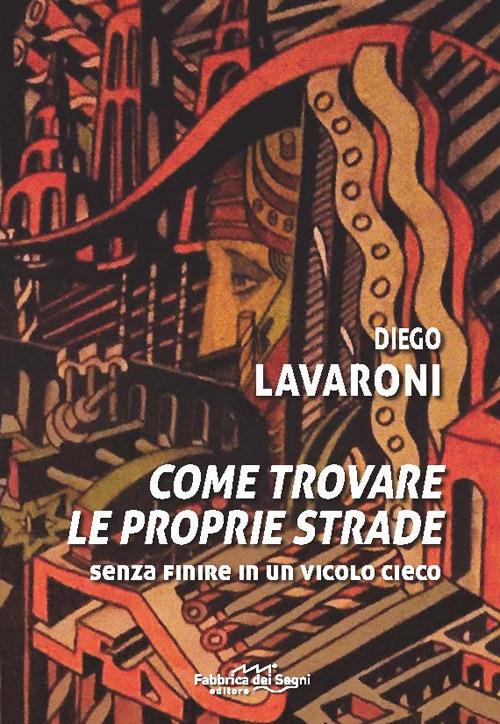 Come trovale le proprie strade. Senza finire in un vicolo cieco - Diego Lavaroni - copertina