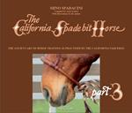 The California Spade bit horse. Ediz. illustrata. Vol. 3: ancient art of horse training as practised by the California Vaqueros, The.