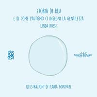 Storia di Blu. E di come l'autismo ci insegna la gentilezza. Ediz. illustrata