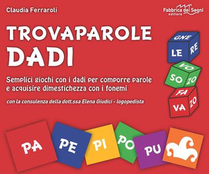 Trovaparole dadi. Semplici giochi con i dadi per comporre parole e acquisire dimestichezza con i fonemi. Con block notes. Con 46 dadi - Claudia Ferraroli - copertina