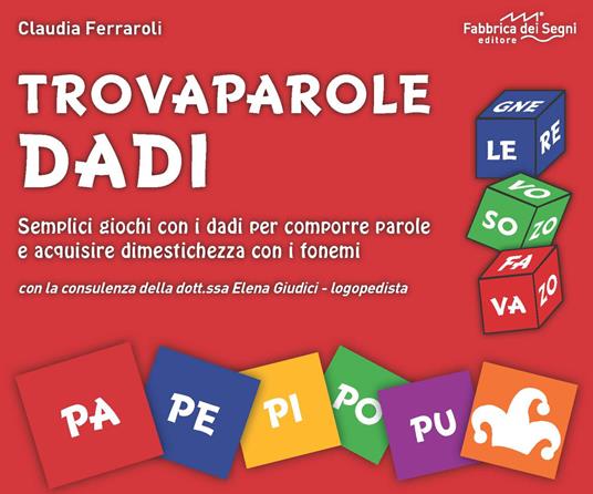 Trovaparole dadi. Semplici giochi con i dadi per comporre parole e acquisire dimestichezza con i fonemi. Con block notes. Con 46 dadi - Claudia Ferraroli - copertina