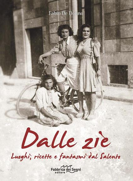 Dalle zie. Luoghi, ricette e fantasmi dal Salento - Fabio De Donno - copertina