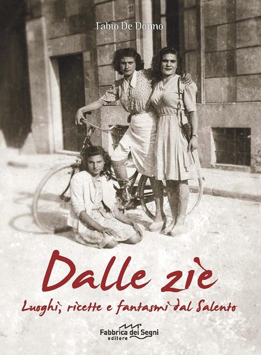 Dalle zie. Luoghi, ricette e fantasmi dal Salento - Fabio De Donno - copertina