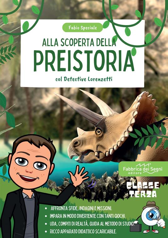 Alla scoperta della preistoria con il detective Lorenzetti. Indaga, affronta missioni e sfide per imparare la storia in modo divertente. Classe 3 - Fabio Speciale - copertina